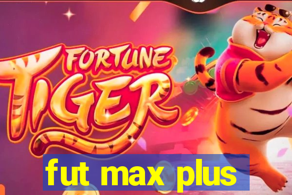 fut max plus